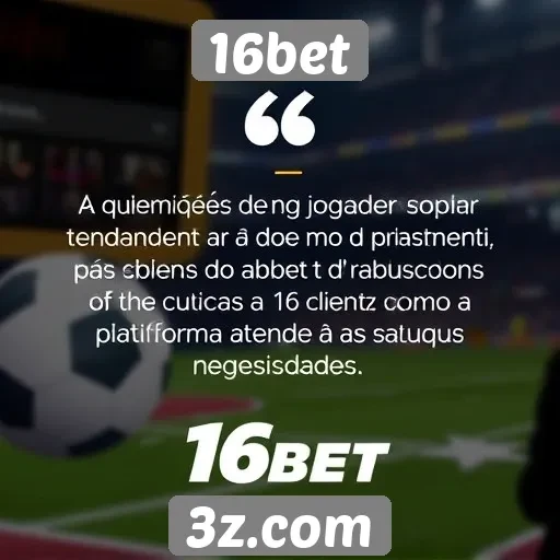 Opiniões de jogadores sobre o atendimento ao cliente da 16bet